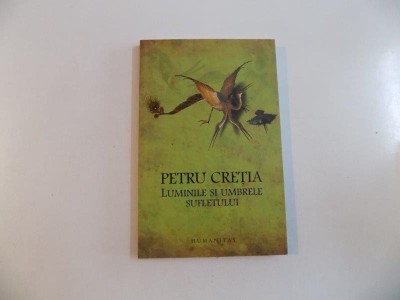 LUMINILE SI UMBRELE SUFLETULUI de PETRU CRETIA , 2011 , PREZINTA SUBLINIERI CU CREIONUL foto