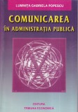 Luminita Gabriela Popescu - Comunicarea in administratia publica, Editura Tribuna, 2003, 212 pagini, 13x20 cm, Brosata