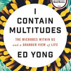 I Contain Multitudes: The Microbes Within Us and a Grander View of Life