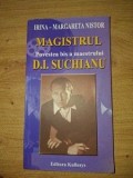 Magistrul D. I. Suchianu: Povestea bis a maestrului- Irina-Margareta Nistor