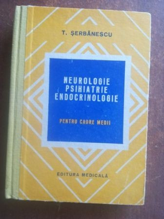 Neurologie, psihiatrie, endocrinologie- T. Serbanescu