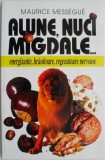 Alune, nuci, migdale. Energizante, hranitoare, regeneratoare nervoase &ndash; Maurice Messegue