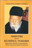 Cumpara ieftin Amintiri despre batranul Porfirie, parintele nostru duhovnicesc, stravazator si inaintevazator - Anastasios Sotirios Tzavaras