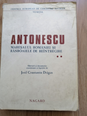 I. C. Dragan - Antonescu. Maresalul Romaniei si rasboaiele de reintregire (vol2) foto