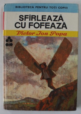 SFIRLEAZA CU FOFEAZA de VICTOR ION POPA , ilustratii de RONI NOEL , 1989 foto