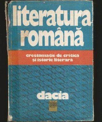 LITERATURA ROM&amp;Acirc;NĂ - CRESTOMAȚIE DE CRITICĂ ȘI ISTORIE LITERARĂ - DACIA foto