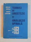 TEHNICI DE ANESTEZIE SI ANALGEZIE SPINALA de NICOLAE MIRCEA , AGAPIA LEOVEANU , 1989