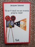 Ce-ar fi daca ne-am inventa propria viata?- Jacques Salome