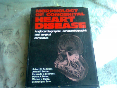 MORPHOLOGY OF CONGENITAL HEART DISEASE - ROBERT H. ANDERSON (CARTE IN LIMBA ENGLEZA) foto