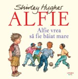 Cumpara ieftin Alfie vrea sa fie băiat mare