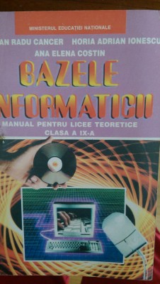 Bazele informaticii Manual pt cls.IX Cancer, Ionescu, Costin 1998 foto