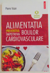 ALIMENTATIA PREVENTIVA IMPOTRIVA BOLILOR CARDIOVASCULARE de PIERRE VICAN , 2009 foto