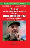 C.I.A - Tentativele de asasinare ale lui Fidel Castro Ruz. Planul secret - Paperback brosat - Emil Străinu, Ioana Voștinaru - Prestige