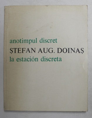 ANOTIMPUL DISCRET - LA ESTACION DISCRETA de STEFAN AUGUSTIN DOINAS , EDITIE BILINGVA ROMANA - SPANIOLA , 1980 foto