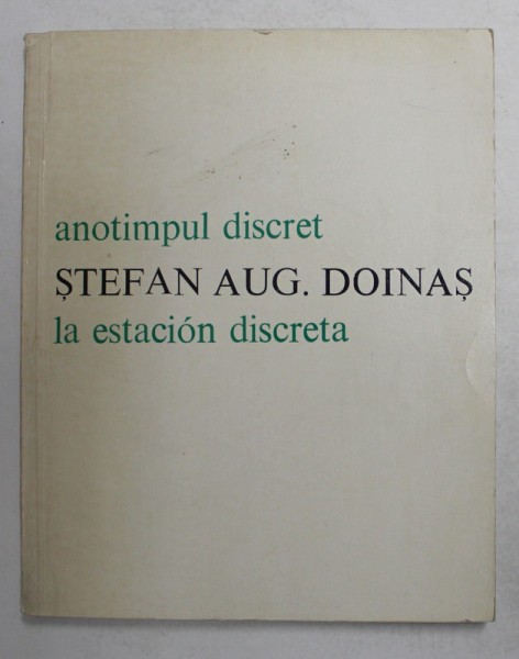 ANOTIMPUL DISCRET - LA ESTACION DISCRETA de STEFAN AUGUSTIN DOINAS , EDITIE BILINGVA ROMANA - SPANIOLA , 1980