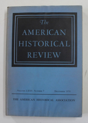 THE AMERICAN HISTORICAL REVIEW , VOLUME LXXV , NUMBER 7 , DECEMBER , 1970 , PREZINTA PETE SI HALOURI DE APA * foto