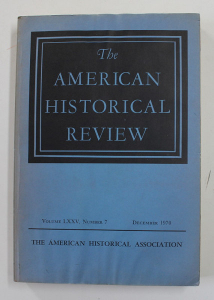 THE AMERICAN HISTORICAL REVIEW , VOLUME LXXV , NUMBER 7 , DECEMBER , 1970 , PREZINTA PETE SI HALOURI DE APA *