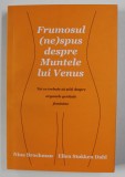 FRUMOSUL ( NE ) SPUS DESPRE MUNTELE LUI VENUS , TOT CE TREBUIE SA STITI DESPRE ORGANELE GENITALE FEMININE de NINA BROCHMAN si EILEN STOKKEN DAHL , 201
