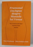 FRUMOSUL - NE - SPUS DESPRE MUNTELE LUI VENUS - TOT CE TREBUIE SA STITI DESPRE ORGANELE GENITALE FEMININE de NINA BROCHMAN si EILEN STOKKEN DAHL , 20