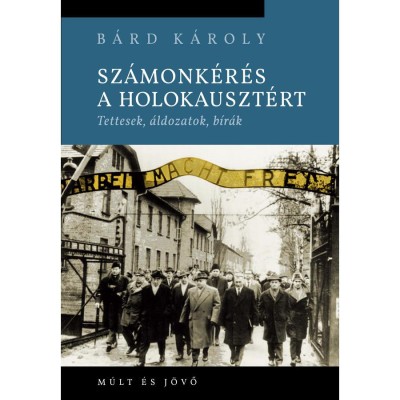 Sz&amp;aacute;monk&amp;eacute;r&amp;eacute;s a holokauszt&amp;eacute;rt - Tettesek, &amp;aacute;ldozatok, b&amp;iacute;r&amp;aacute;k - B&amp;aacute;rd K&amp;aacute;roly foto