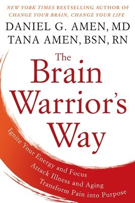 The Brain Warrior&amp;#039;s Way: Ignite Your Energy and Focus, Attack Illness and Aging, Transform Pain Into Purpose foto