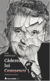 Caderea lui&nbsp;Ceausescu | Radu Portocala