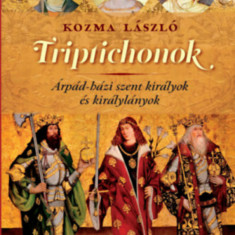 Triptichonok - Árpád-házi szent királyok és királylányok - Kozma László