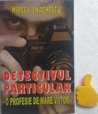 Detectivul particular O profesie de mare viitor Mircea Enachescu foto