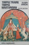 Timpul trairii, timpul marturisirii... Jurnal parizian - Eugen Simion