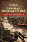 Din Carpati pana dincolo de Elba. Jurnal de front si din prizonierat - Ioan Balan