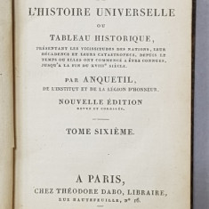 PRECIS DE L 'HISTOIRE UNIVERSELLE OU TABLEAU HISTORIQUE par ANQUETIL , TOME SIXIEME , 1821