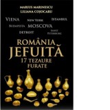 Romania jefuita. 17 tezaure furate - Marius Marinescu, Liliana Cojocaru