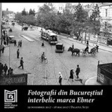 Fotografii din Bucurestiul interbelic marca Ebner fratii 69 illustratii RARA, 2017