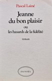 Carte Jeanne du bon plaisir Pascal Laine 1984 Editura Denoel Brosata 230 Pagini