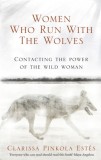 Women Who Run With The Wolves : Contacting the Power of the Wild Woman - Editura SAS Gardners EU