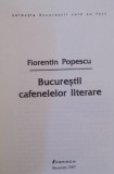 Bucurestii cafenelelor literare / Florentin Popescu