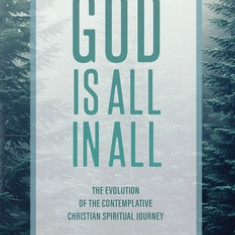 God Is All In All: The Evolution of the Contemplative Christian Spiritual Journey