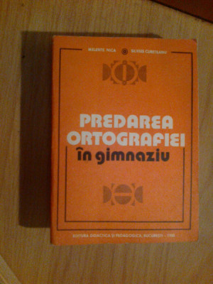d7 Predarea Ortografiei In Gimnaziu - Melente Nica, Silvius Cureteanu foto
