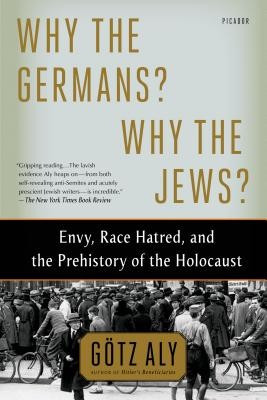 Why the Germans? Why the Jews?: Envy, Race Hatred, and the Prehistory of the Holocaust foto