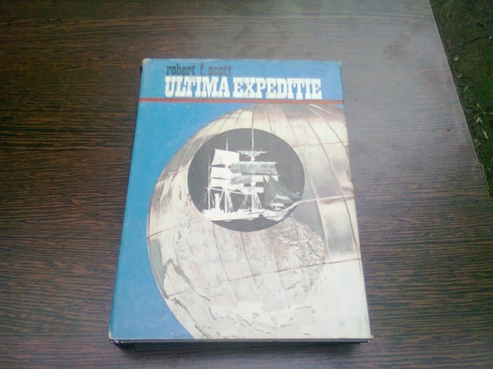 ULTIMA EXPEDITIE - ROBERT FALCON SCOTT