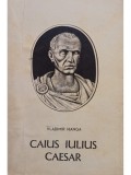 Vladimir Hanga - Caius Iulius Caesar (editia 1967)