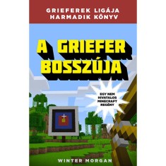 A griefer bossz&uacute;ja - Grieferek lig&aacute;ja 3. - Egy nem hivatalos Minecraft reg&eacute;ny - Winter Morgan