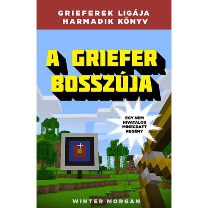 A griefer bossz&uacute;ja - Grieferek lig&aacute;ja 3. - Egy nem hivatalos Minecraft reg&eacute;ny - Winter Morgan