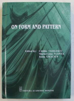 ON FORM AND PATTERN , edited by CATALIN VASILESCU ...IOANA CRACIUN , 2015 foto