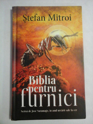 Biblia pentru furnici (scrisa de Jose Saramago, in anul urcarii sale la cer) - Stefan MITROI foto