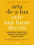 Arta de a lua cele mai bune decizii. Sfaturi practice pentru a gandi limpede in orice situatie, Litera