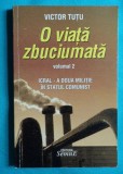 Victor Tutu &ndash; O viata zbuciumta in statul comunist ICRAL a doua militie ( volumul 2 cu dedicatie si autograf )