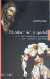 EDUCATIA FIZICA SI SPORTUL DE LA TRUPUL IMBUNATATIT AL CRESTINULUI LA CORPUL ANABOLIZAT AL SPORTULUI-DUMITR-243048