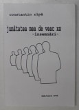 JUMATATEA MEA DE VEAC XX - INSEMNARI de CONSTANTIN RIPA , ANII &#039; 2000 , PREZINTA URME DE UZURA