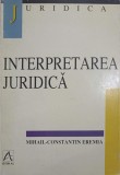 Interpretarea Juridica - Mihail-Constantin Eremia, Editura All, 1998, Colectia Juridica, Drept, Romana
